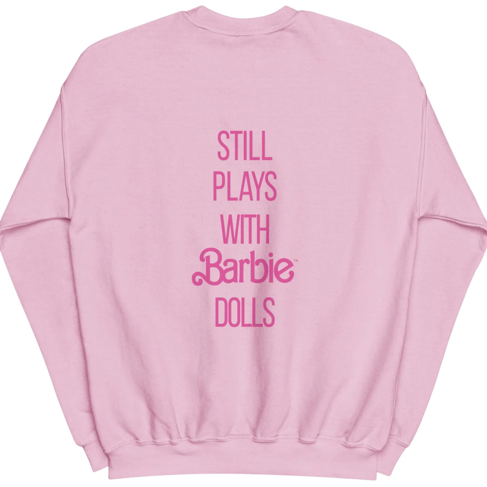 Barbie Still Plays with Barbie Dolls Pink Sweatshirt